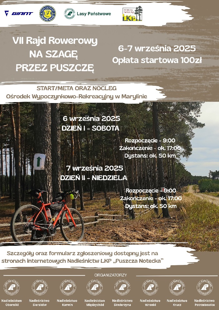 VII Rajd Rowerowy NA SZAGĘ PRZEZ PUSZCZĘ 6-7 września 2025 r. Start/meta oraz nocleg Ośrodek Wypoczynkowo-Rekreacyjny w Marylinie; 6 września 2025 dzień I sobota: rozpoczęcie 09:00, zakończenie około 17:00, dystans około 50 km; 7 września 2025 dzień II niedziela: rozpoczęcie 09:00, zakończenie około 17:00, dystans około 50 km. Szczegóły oraz formularz zgłoszeniowy dostępne są na stronach internetowych nadleśnictw Leśnego Kompleksu Promocyjnego Puszcza Notecka: Nadleśnictwo Oborniki, Nadleśnictwo Sieraków, Nadleśnictwo Karwin, Nadleśnictwo Międzychód, Nadleśnictwo Skwierzyna, Nadleśnictwo Wronki, Nadleśnictwo Krucz, Nadleśnictwo Potrzebowice.